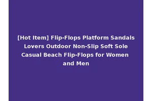 [Hot Item] Flip-Flops Platform Sandals Lovers Outdoor Non-Slip Soft Sole Casual Beach Flip-Flops for Women and Men