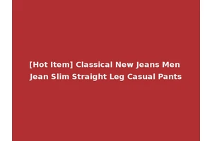 [Hot Item] Classical New Jeans Men Jean Slim Straight Leg Casual Pants