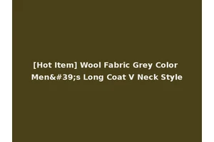 [Hot Item] Wool Fabric Grey Color Men's Long Coat V Neck Style