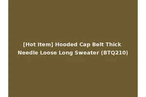 [Hot Item] Hooded Cap Belt Thick Needle Loose Long Sweater (BTQ210)