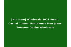 [Hot Item] Wholesale 2021 Smart Casual Custom Pantalones Men Jeans Trousers Denim Wholesale