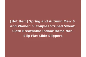 [Hot Item] Spring and Autumn Men′ S and Women′ S Couples Striped Sweat Cloth Breathable Indoor Home Non-Slip Flat Slide Slippers