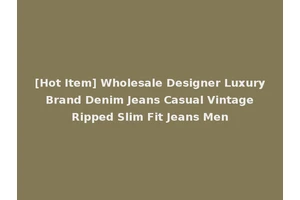 [Hot Item] Wholesale Designer Luxury Brand Denim Jeans Casual Vintage Ripped Slim Fit Jeans Men