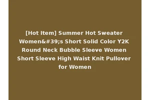 [Hot Item] Summer Hot Sweater Women's Short Solid Color Y2K Round Neck Bubble Sleeve Women Short Sleeve High Waist Knit Pullover for Women