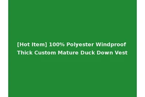 [Hot Item] 100% Polyester Windproof Thick Custom Mature Duck Down Vest