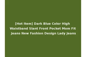 [Hot Item] Dark Blue Color High Waistband Slant Front Pocket Mom Fit Jeans New Fashion Design Lady Jeans