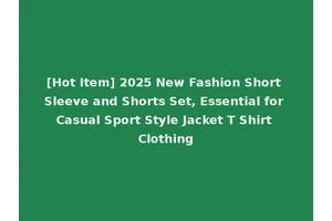 [Hot Item] 2025 New Fashion Short Sleeve and Shorts Set, Essential for Casual Sport Style Jacket T Shirt Clothing