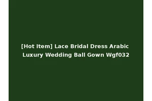 [Hot Item] Lace Bridal Dress Arabic Luxury Wedding Ball Gown Wgf032