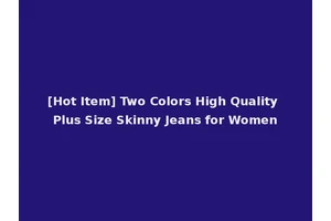 [Hot Item] Two Colors High Quality Plus Size Skinny Jeans for Women