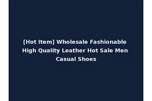 [Hot Item] Wholesale Fashionable High Quality Leather Hot Sale Men Casual Shoes