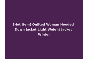 [Hot Item] Quilted Woman Hooded Down Jacket Light Weight Jacket Winter