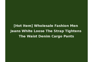 [Hot Item] Wholesale Fashion Men Jeans White Loose The Strap Tightens The Waist Denim Cargo Pants
