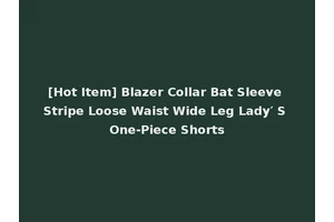 [Hot Item] Blazer Collar Bat Sleeve Stripe Loose Waist Wide Leg Lady′ S One-Piece Shorts