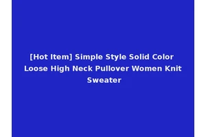 [Hot Item] Simple Style Solid Color Loose High Neck Pullover Women Knit Sweater