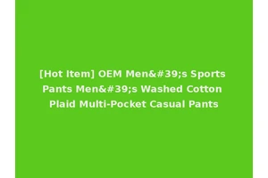 [Hot Item] OEM Men's Sports Pants Men's Washed Cotton Plaid Multi-Pocket Casual Pants