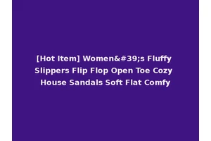 [Hot Item] Women's Fluffy Slippers Flip Flop Open Toe Cozy House Sandals Soft Flat Comfy