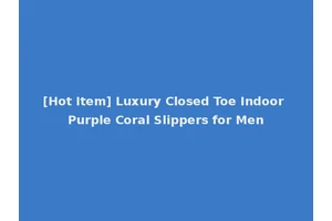 [Hot Item] Luxury Closed Toe Indoor Purple Coral Slippers for Men