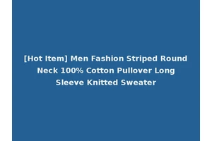 [Hot Item] Men Fashion Striped Round Neck 100% Cotton Pullover Long Sleeve Knitted Sweater