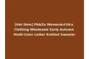 [Hot Item] Pb&Za Women's Clothing Wholesale Early Autumn Multi-Color Letter Knitted Sweater