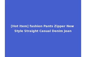 [Hot Item] fashion Pants Zipper New Style Straight Casual Denim Jean