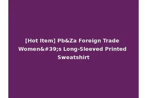 [Hot Item] Pb&Za Foreign Trade Women's Long-Sleeved Printed Sweatshirt
