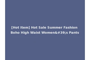 [Hot Item] Hot Sale Summer Fashion Boho High Waist Women's Pants