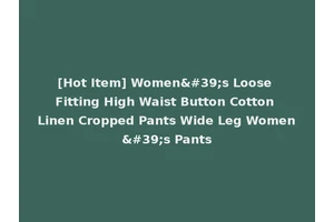 [Hot Item] Women's Loose Fitting High Waist Button Cotton Linen Cropped Pants Wide Leg Women's Pants