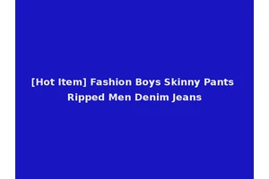 [Hot Item] Fashion Boys Skinny Pants Ripped Men Denim Jeans