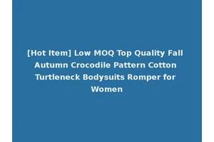 [Hot Item] Low MOQ Top Quality Fall Autumn Crocodile Pattern Cotton Turtleneck Bodysuits Romper for Women