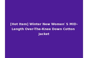 [Hot Item] Winter New Women′ S MID-Length Over-The-Knee Down Cotton Jacket