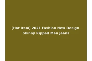 [Hot Item] 2021 Fashion New Design Skinny Ripped Men Jeans
