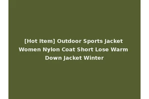[Hot Item] Outdoor Sports Jacket Women Nylon Coat Short Lose Warm Down Jacket Winter