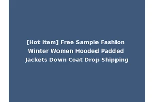 [Hot Item] Free Sample Fashion Winter Women Hooded Padded Jackets Down Coat Drop Shipping
