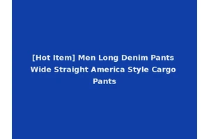 [Hot Item] Men Long Denim Pants Wide Straight America Style Cargo Pants