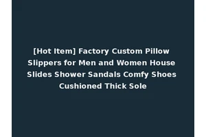 [Hot Item] Factory Custom Pillow Slippers for Men and Women House Slides Shower Sandals Comfy Shoes Cushioned Thick Sole