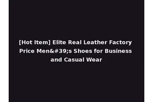 [Hot Item] Elite Real Leather Factory Price Men's Shoes for Business and Casual Wear