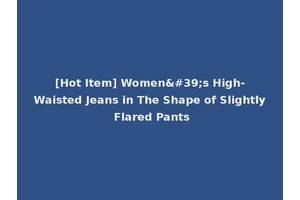 [Hot Item] Women's High-Waisted Jeans in The Shape of Slightly Flared Pants