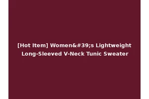 [Hot Item] Women's Lightweight Long-Sleeved V-Neck Tunic Sweater