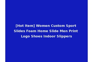 [Hot Item] Women Custom Sport Slides Foam Home Slide Men Print Logo Shoes Indoor Slippers