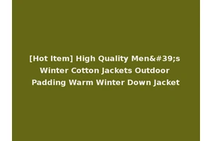 [Hot Item] High Quality Men's Winter Cotton Jackets Outdoor Padding Warm Winter Down Jacket