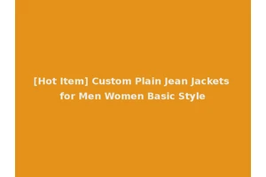 [Hot Item] Custom Plain Jean Jackets for Men Women Basic Style