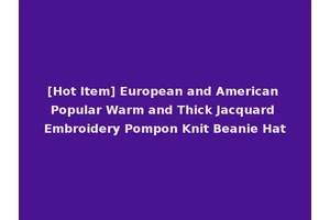 [Hot Item] European and American Popular Warm and Thick Jacquard Embroidery Pompon Knit Beanie Hat