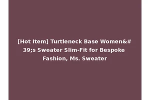 [Hot Item] Turtleneck Base Women's Sweater Slim-Fit for Bespoke Fashion, Ms. Sweater