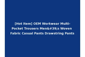 [Hot Item] OEM Workwear Multi-Pocket Trousers Men's Woven Fabric Casual Pants Drawstring Pants