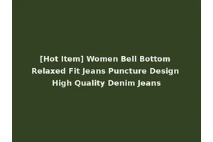 [Hot Item] Women Bell Bottom Relaxed Fit Jeans Puncture Design High Quality Denim Jeans
