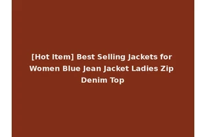 [Hot Item] Best Selling Jackets for Women Blue Jean Jacket Ladies Zip Denim Top