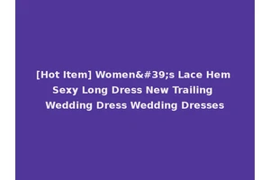 [Hot Item] Women's Lace Hem Sexy Long Dress New Trailing Wedding Dress Wedding Dresses