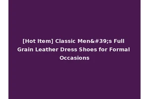[Hot Item] Classic Men's Full Grain Leather Dress Shoes for Formal Occasions