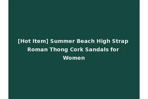 [Hot Item] Summer Beach High Strap Roman Thong Cork Sandals for Women
