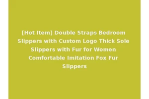 [Hot Item] Double Straps Bedroom Slippers with Custom Logo Thick Sole Slippers with Fur for Women Comfortable Imitation Fox Fur Slippers